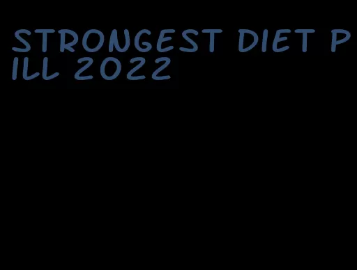 strongest diet pill 2022