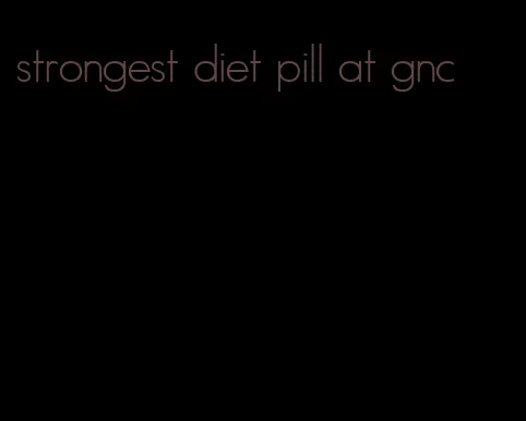 strongest diet pill at gnc