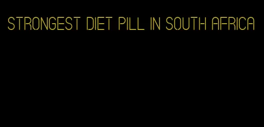 strongest diet pill in south africa