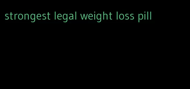 strongest legal weight loss pill