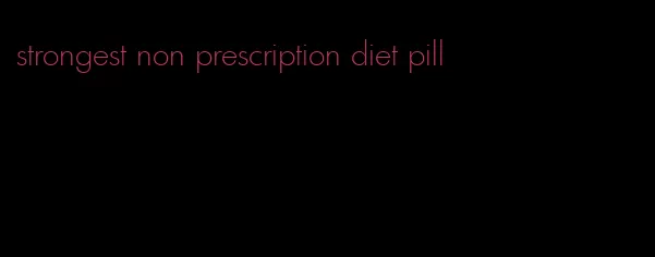 strongest non prescription diet pill