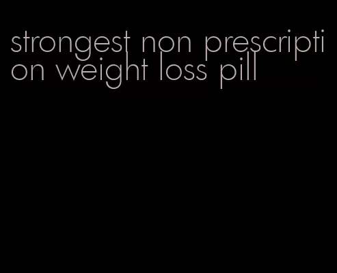 strongest non prescription weight loss pill