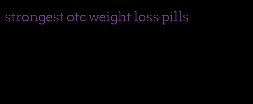 strongest otc weight loss pills