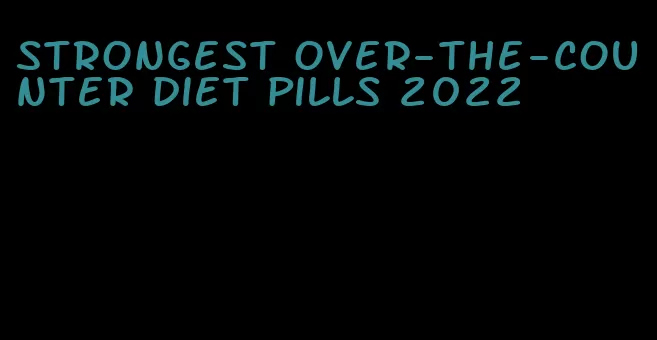 strongest over-the-counter diet pills 2022