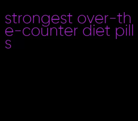 strongest over-the-counter diet pills