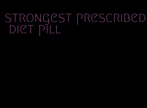 strongest prescribed diet pill