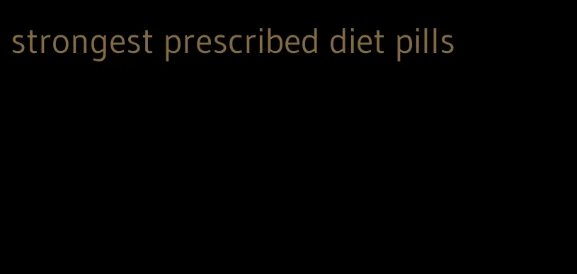 strongest prescribed diet pills