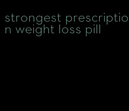 strongest prescription weight loss pill