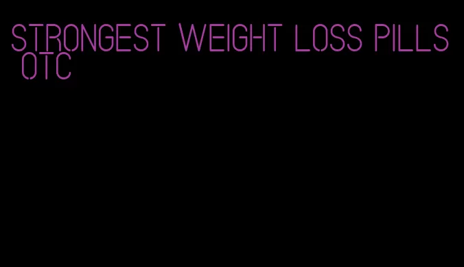 strongest weight loss pills otc