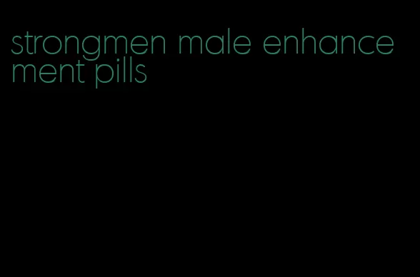 strongmen male enhancement pills