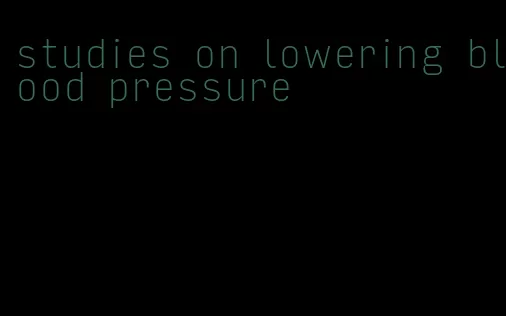 studies on lowering blood pressure