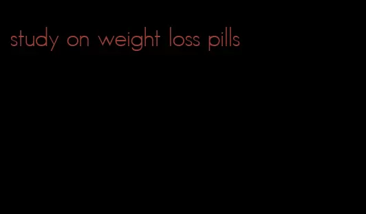 study on weight loss pills