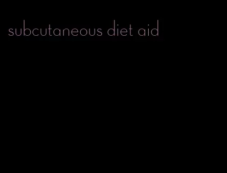 subcutaneous diet aid