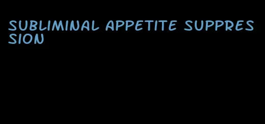 subliminal appetite suppression