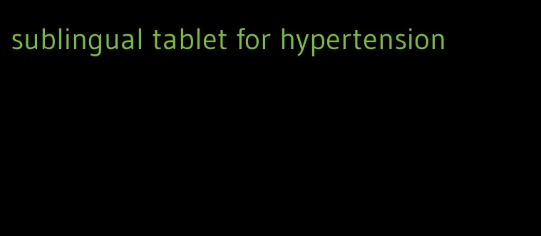 sublingual tablet for hypertension