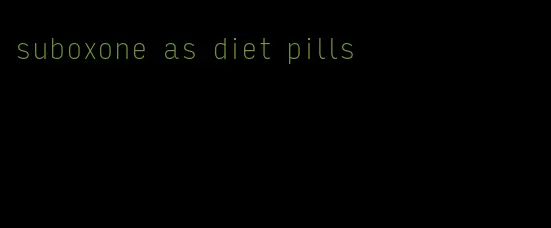 suboxone as diet pills