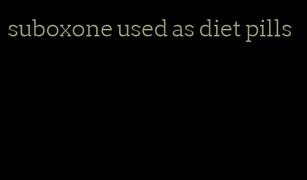 suboxone used as diet pills