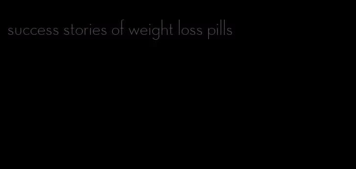 success stories of weight loss pills