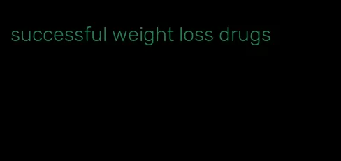 successful weight loss drugs