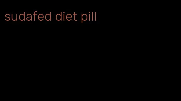 sudafed diet pill