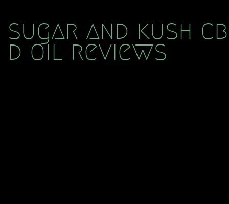 sugar and kush cbd oil reviews