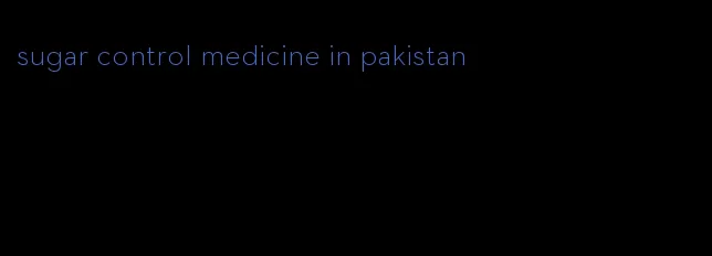 sugar control medicine in pakistan