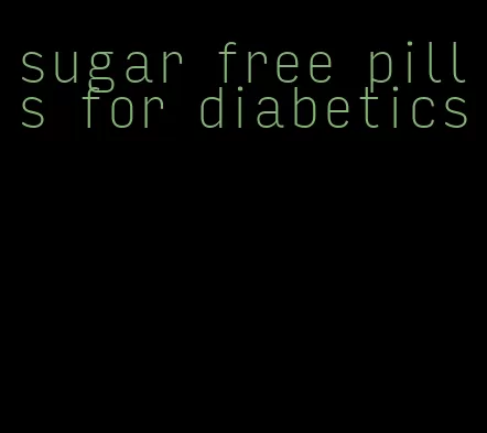 sugar free pills for diabetics