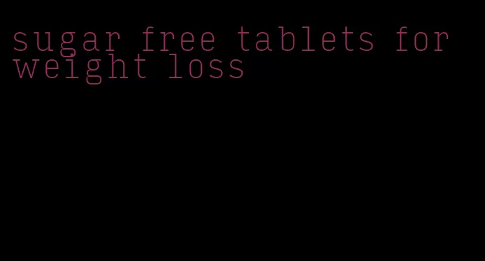 sugar free tablets for weight loss