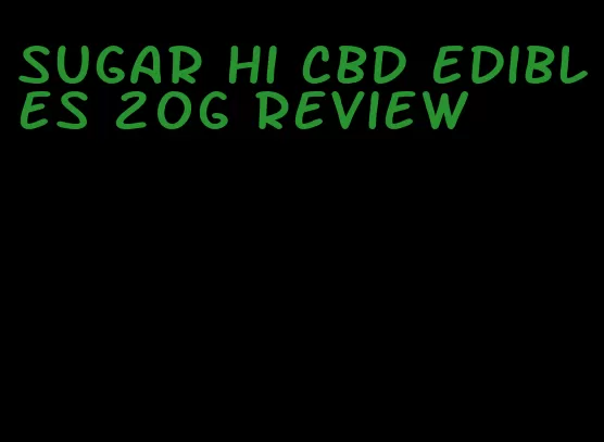 sugar hi cbd edibles 20g review