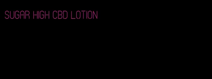 sugar high cbd lotion