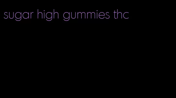 sugar high gummies thc