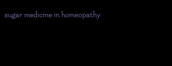 sugar medicine in homeopathy