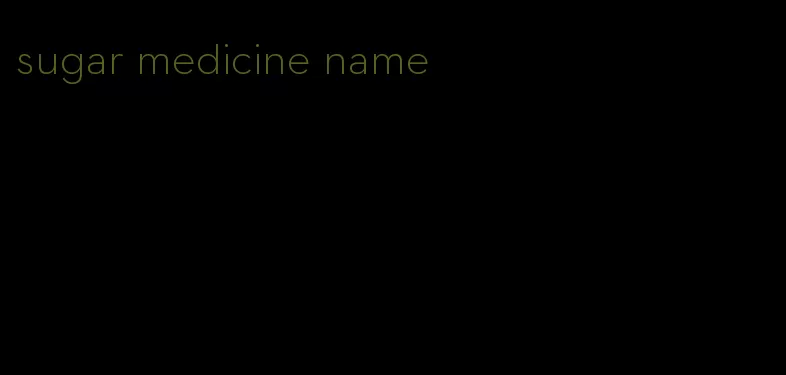 sugar medicine name