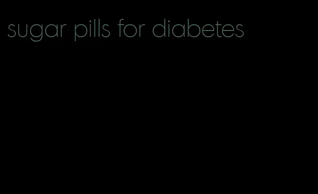 sugar pills for diabetes