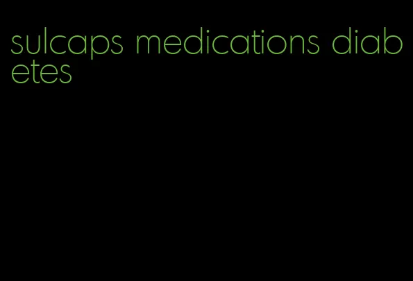 sulcaps medications diabetes