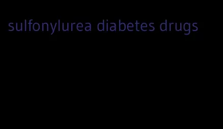 sulfonylurea diabetes drugs