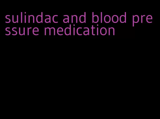 sulindac and blood pressure medication