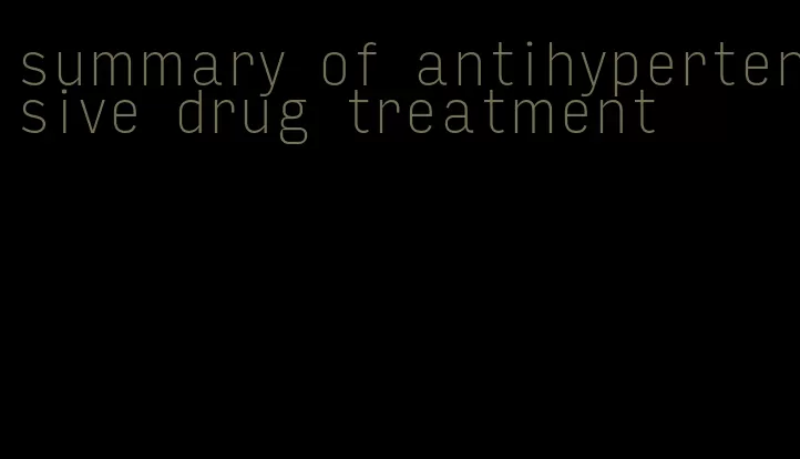 summary of antihypertensive drug treatment