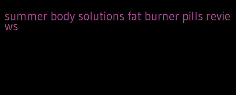 summer body solutions fat burner pills reviews