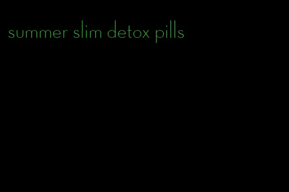 summer slim detox pills