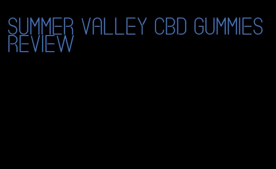 summer valley cbd gummies review