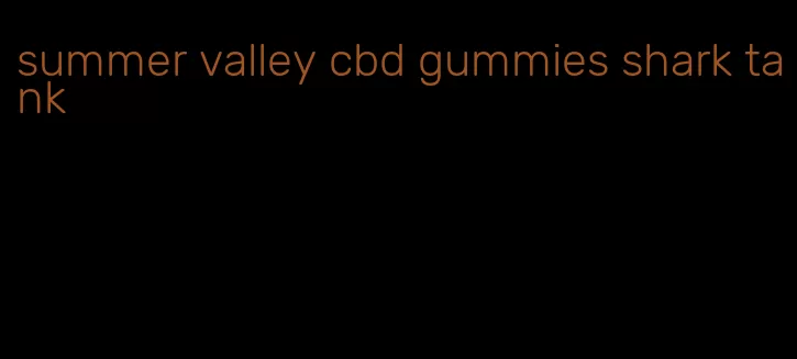 summer valley cbd gummies shark tank