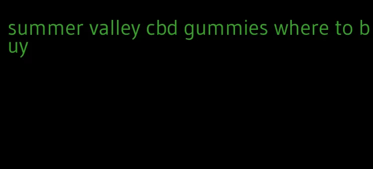 summer valley cbd gummies where to buy