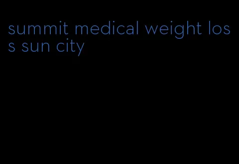 summit medical weight loss sun city