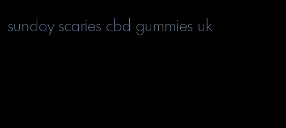 sunday scaries cbd gummies uk