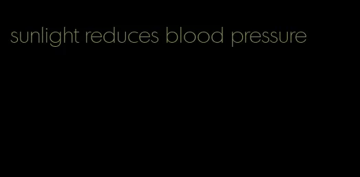 sunlight reduces blood pressure