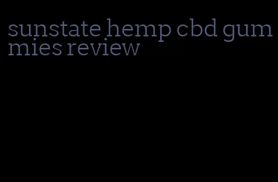 sunstate hemp cbd gummies review