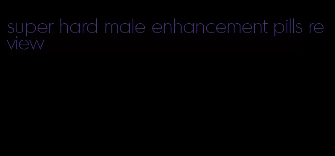 super hard male enhancement pills review