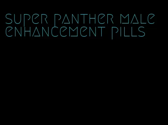 super panther male enhancement pills