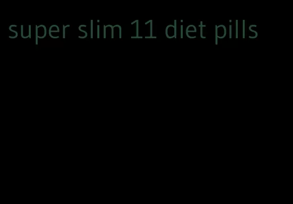 super slim 11 diet pills